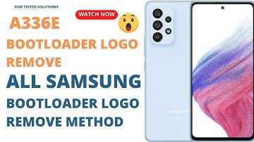 How to Remove All Samsung Bootloader Unlock Logos - A336e Bootloader Unlock Logo Removal