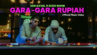 VAN AXXEL - GARA GARA RUPIAH Feat. ECKO SHOW (Official Music Video)