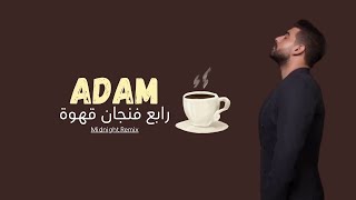 Adam - Rabe3 Fengan Ahwa (Midnight Remix) | آدم - رابع فنجان قهوة (ريمكس)