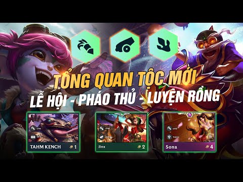 TỔNG QUAN & ĐÁNH GIÁ HỆ/TỘC MỚI ĐTCL MÙA 7: LỄ HỘI - PHÁO THỦ - LUYỆN RỒNG