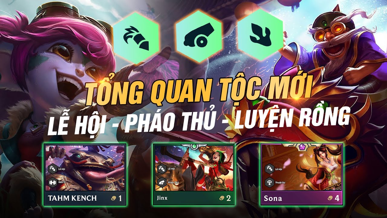 TỔNG QUAN & ĐÁNH GIÁ HỆ/TỘC MỚI ĐTCL MÙA 7: LỄ HỘI – PHÁO THỦ – LUYỆN RỒNG