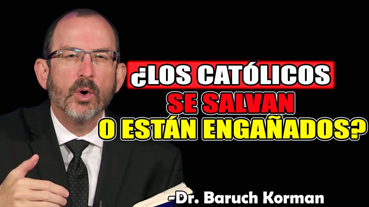 ¿Los Católicos Se Salvan o Están Engañados? - Dr. Baruch Korman 2025