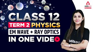 Complete EM Wave + Ray Optics One Shot | Electromagnetic Waves One Shot | Class 12 Physics Term 2
