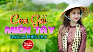 CON GÁI MIỀN TÂY💘LK DÂN CA TRỮ TÌNH Hay Nhất 2025, Nhạc Trữ Tình Quê Hương Chọn Lọc Toàn Bài Hay