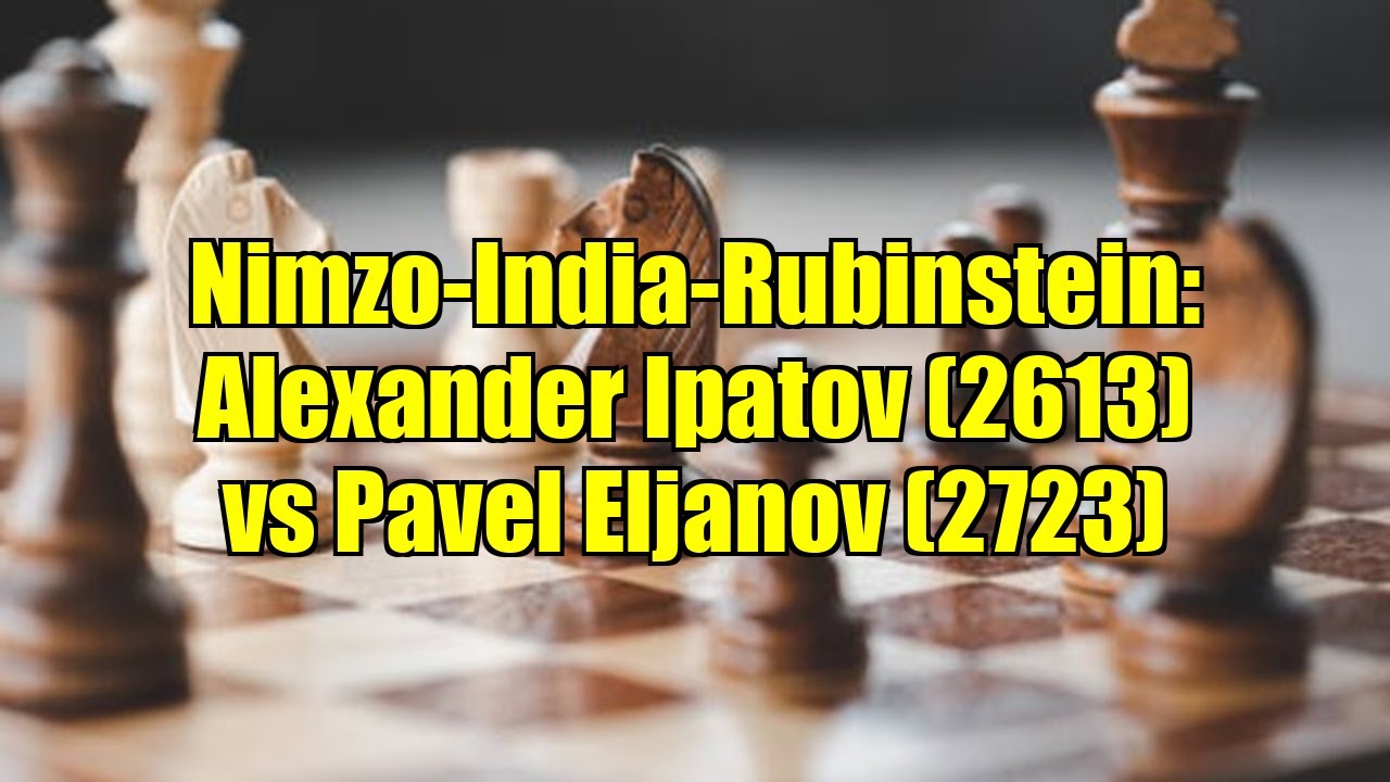 Nimzo-India-Rubinstein: Alexander Ipatov (2613) vs Pavel Eljanov (2723)