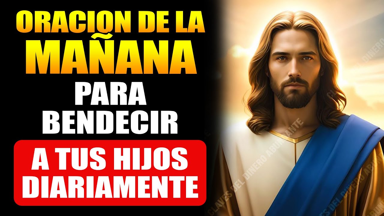 ORACION DE LA MAÑANA PARA BENDECIR, PROTECCION A TUS HIJOS DIARIAMENTE ...