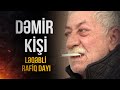 DƏMİR KİŞİ ləqəbli RAFİQ dayı