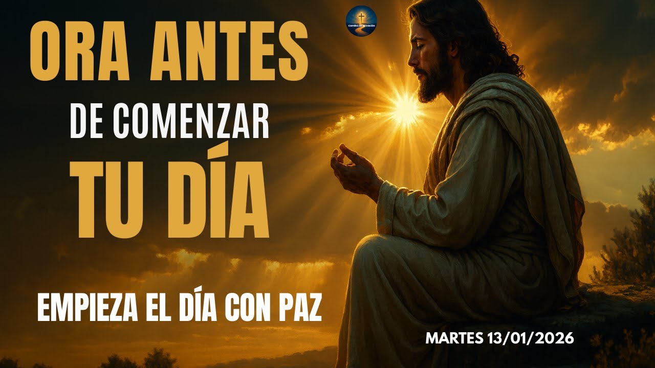 ORACIÓN DE LA MAÑANA DEL DÍA MARTES 13 DE ENERO DE 2026 - JOSUÉ 1:9 ...