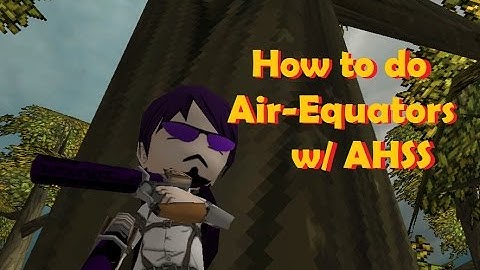 [AoTTG] AHSS Tutorial - Air Equators
