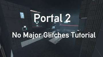Portal 2 - No Major Glitches Tutorial