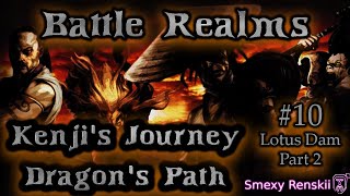 Battle Realms - Kenji's Journey Dragon's Path #10 Lotus Dam Part 2 - Smexy Renskii Gameplay