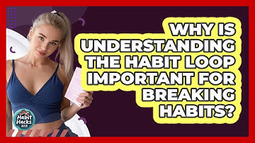 Why Is Understanding The Habit Loop Important For Breaking Habits? - Habit Hacks Hub