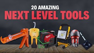 20 Amazing Next Level Tools You Must Have!