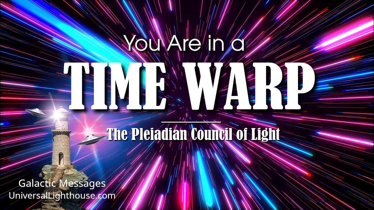You Are in a TIME WARP ~ The Pleiadian Council of Light - YouTube