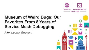 Museum of Weird Bugs: Our Favorites From 8 Years of Service Mesh Debugging - Alex Leong, Buoyant