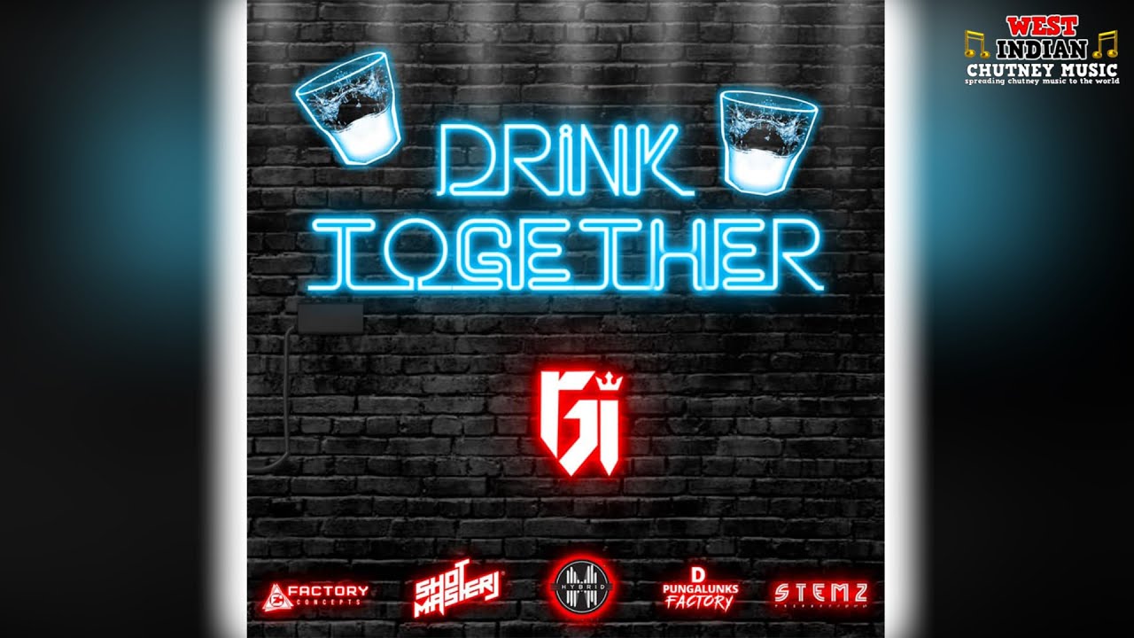 Gi - Drink Together [2021 Chutney Monarch Winner] (2021 Chutney Soca)