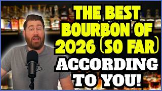 The Best Bourbon of 2026 (So Far) According to YOU!