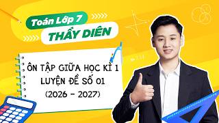 Toán lớp 7 - Ôn tập giữa học kì 1 (Luyện đề số 01) - Kết nối tri thức - Thầy Lê Ngọc Diên