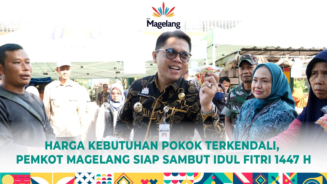 HARGA KEBUTUHAN POKOK TERKENDALI, PEMKOT MAGELANG SIAP SAMBUT IDUL FITRI 1447 H