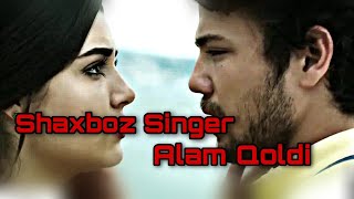 Shaxboz Singer Alam Qoldi