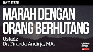 Tanya Jawab : Marah Dengan Orang Yang Berhutang - Ustadz Dr. Firanda Andirja, MA.