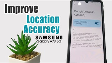 How To Improve Location Accuracy Samsung A73 5G