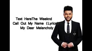 The Weeknd - Call Out My Name (Lyrics) My Dear Melancholy