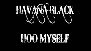 Watch Havana Black Hoo Myself video