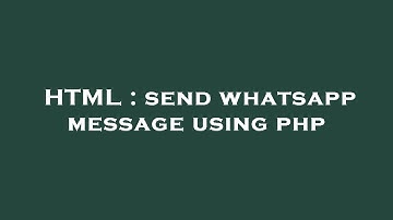 HTML : send whatsapp message using php