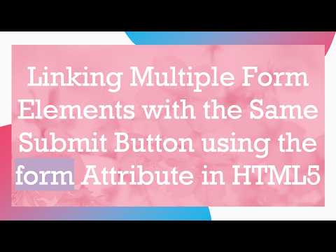 Linking Multiple Form Elements with the Same Submit Button using the form Attribute in HTML5