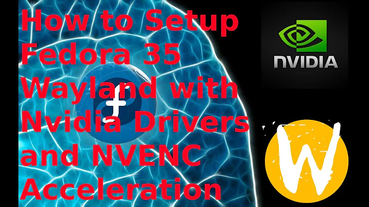 Fedora 35 Wayland - Setup Nvidia Drivers with NVENC Acceleration