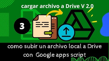 cargar archivo a Google drive con Google apps script V2.0
