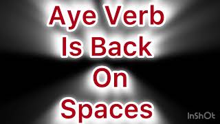 Aye Verb Return To Spaces To Talk About This