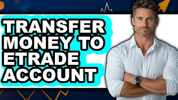 How To Transfer Money To Etrade Account (Updated)