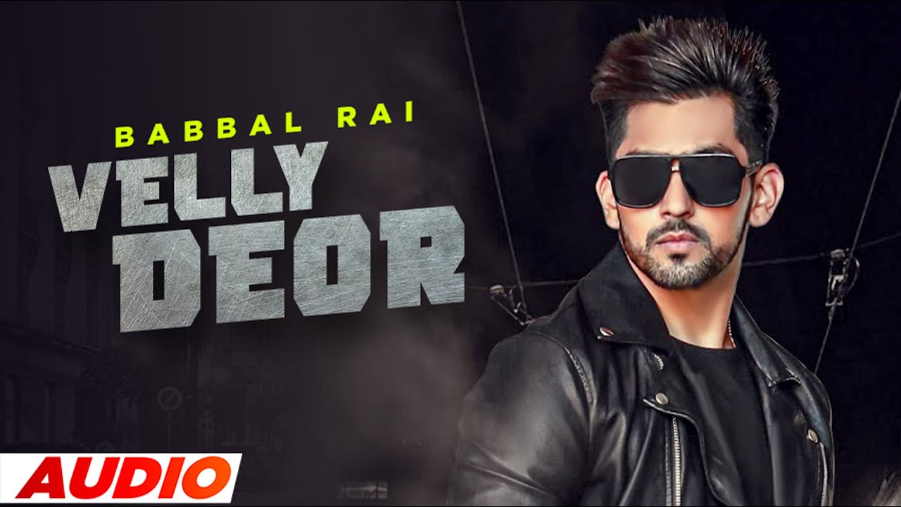 Velly Deor (Full Audio) | Babbal Rai | Desi Routz | Narinder Bath | Latest Punjabi Song 2021