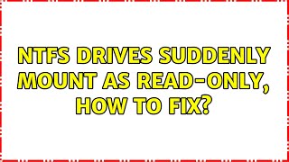 Ubuntu: NTFS Drives suddenly mount as read-only, how to fix?