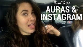 Road Trips, Auras & Instagram Stalking