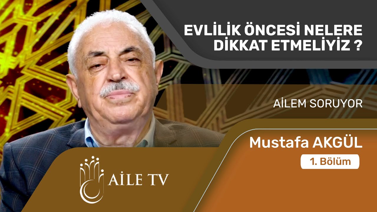 Evlilik Öncesi Nelere Dikkat Etmeliyiz? | - Mustafa Akgül - Ailem Soruyor 1. Bölüm