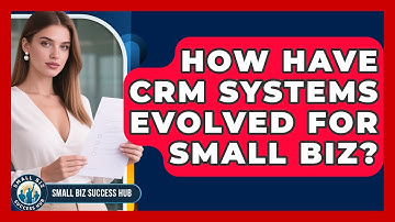 How Have CRM Systems Evolved For Small Biz? - Small Biz Success Hub