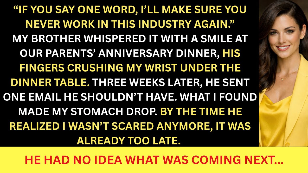 MY BROTHER THREATENED TO RUIN MY CAREER IF I SPOKE UP - THE EVIDENCE SPOKE FIRST...