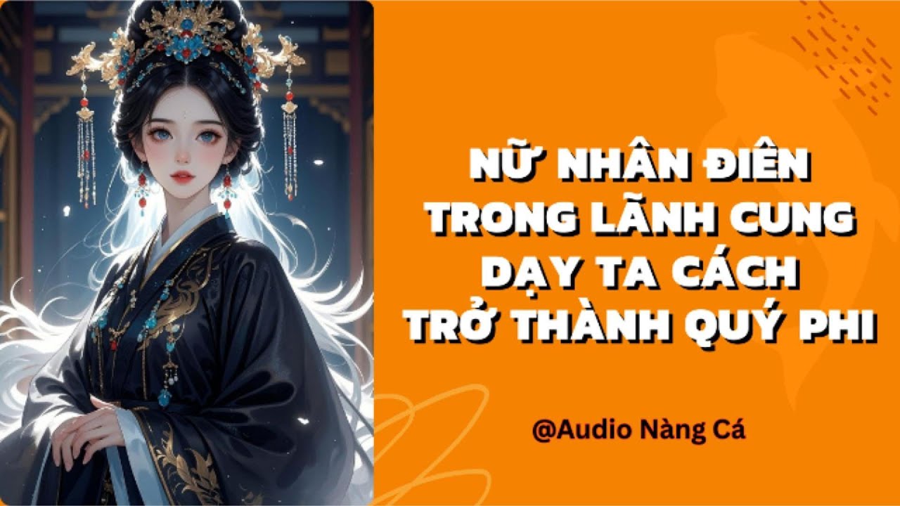(FULL) NỮ NHÂN ĐIÊN TRONG LÃNH CUNG DẠY TA CÁCH TRỞ THÀNH QUÝ PHI