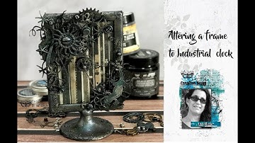 Altering a Frame to an industrial table clock - Mixed Media  Step by step tutorial