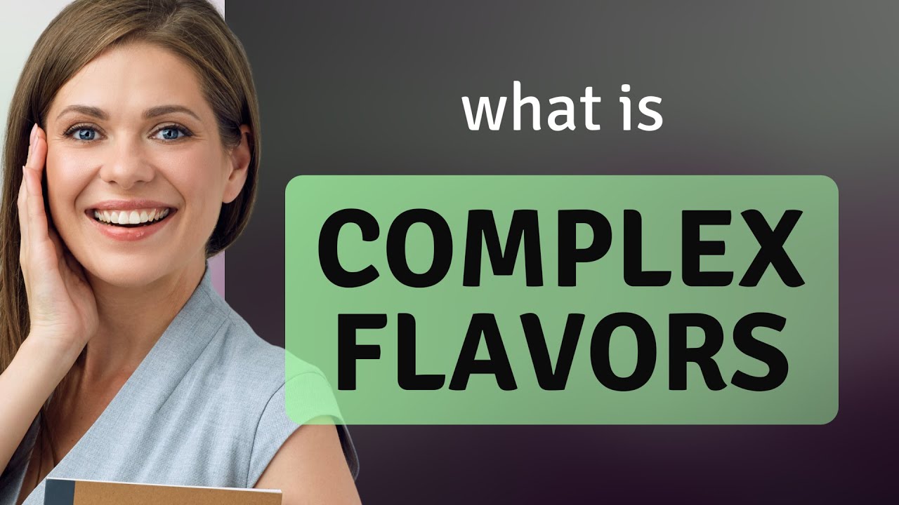 Exploring "Complex Flavors": A Guide to Understanding Culinary Terms