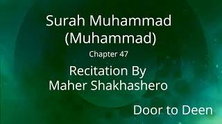 Surah Muhammad (Muhammad) Maher Shakhashero  Quran Recitation
