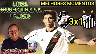Vasco 3 x 1 Santos Narração GALVÃO BUENO Final Rio-SP 99 1º jogo