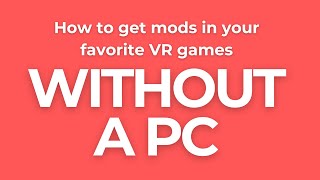 How to get mods in ANY VR game! (No PC!)