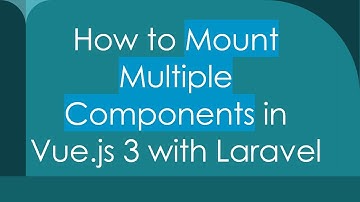 How to Mount Multiple Components in Vue.js 3 with Laravel