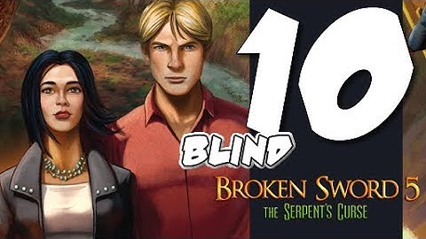 Lets Blindly Play Broken Sword 5: The Serpent