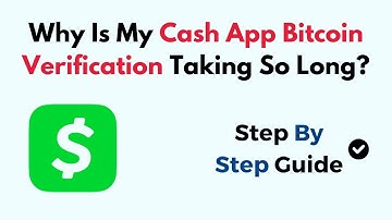 Why Is My Cash App Bitcoin Verification Taking So Long?