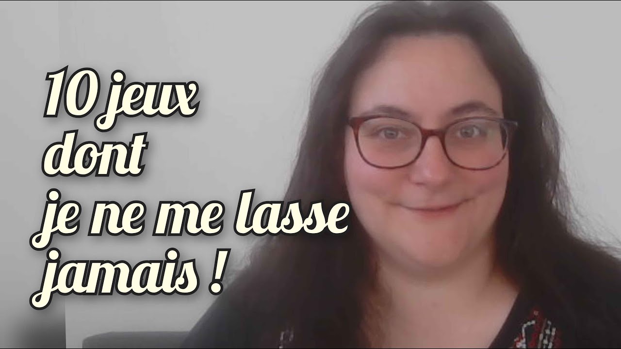 10 jeux dont je ne me lasse jamais ! YouTube